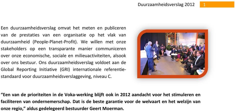 Ons duurzaamheidsverslag voldoet aan de Global Reporting Initiative (GRI) internationale referentiestandaard voor duurzaamheidsverslaggeving, niveau C.