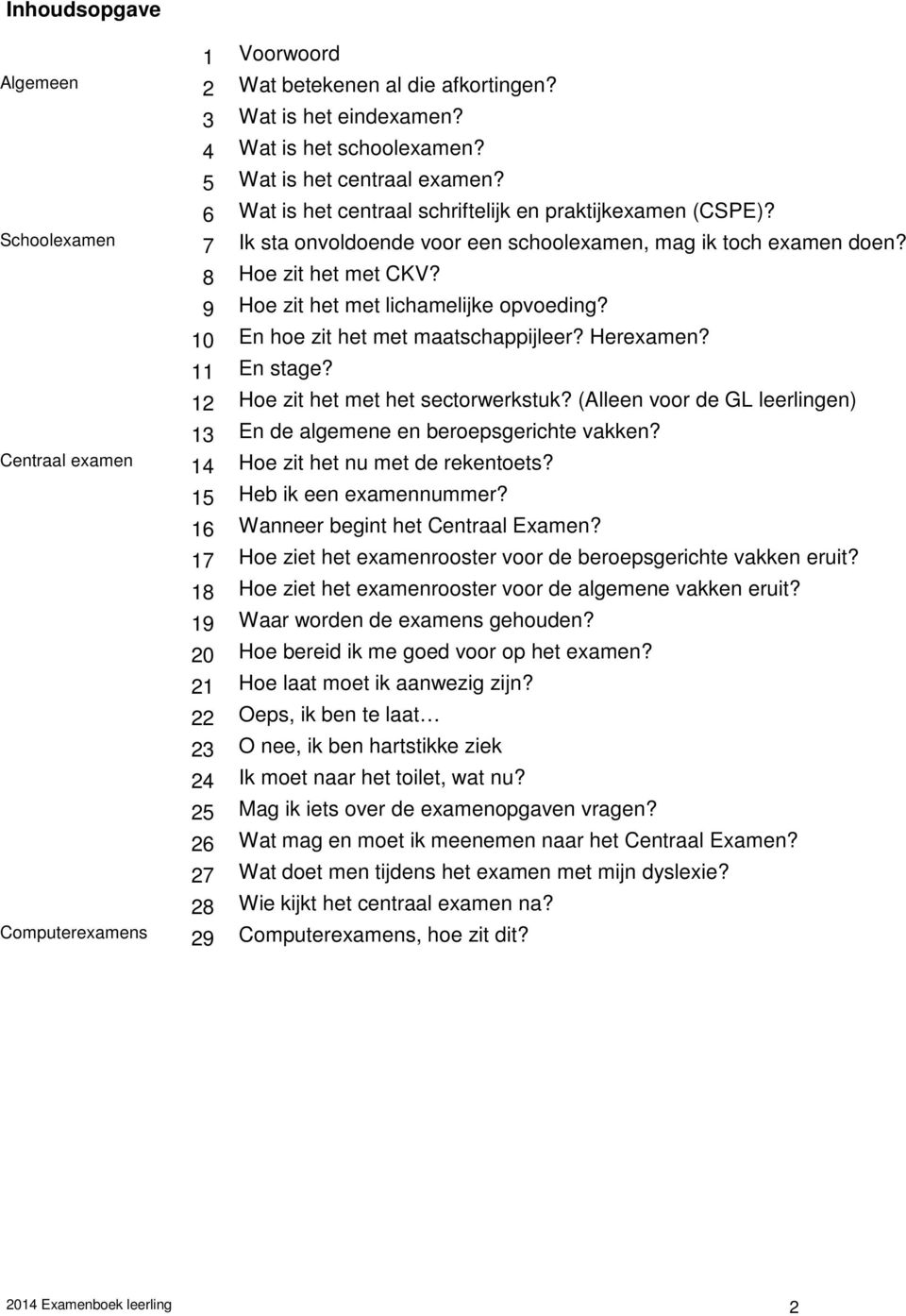 9 Hoe zit het met lichamelijke opvoeding? 10 En hoe zit het met maatschappijleer? Herexamen? 11 En stage? 12 Hoe zit het met het sectorwerkstuk?