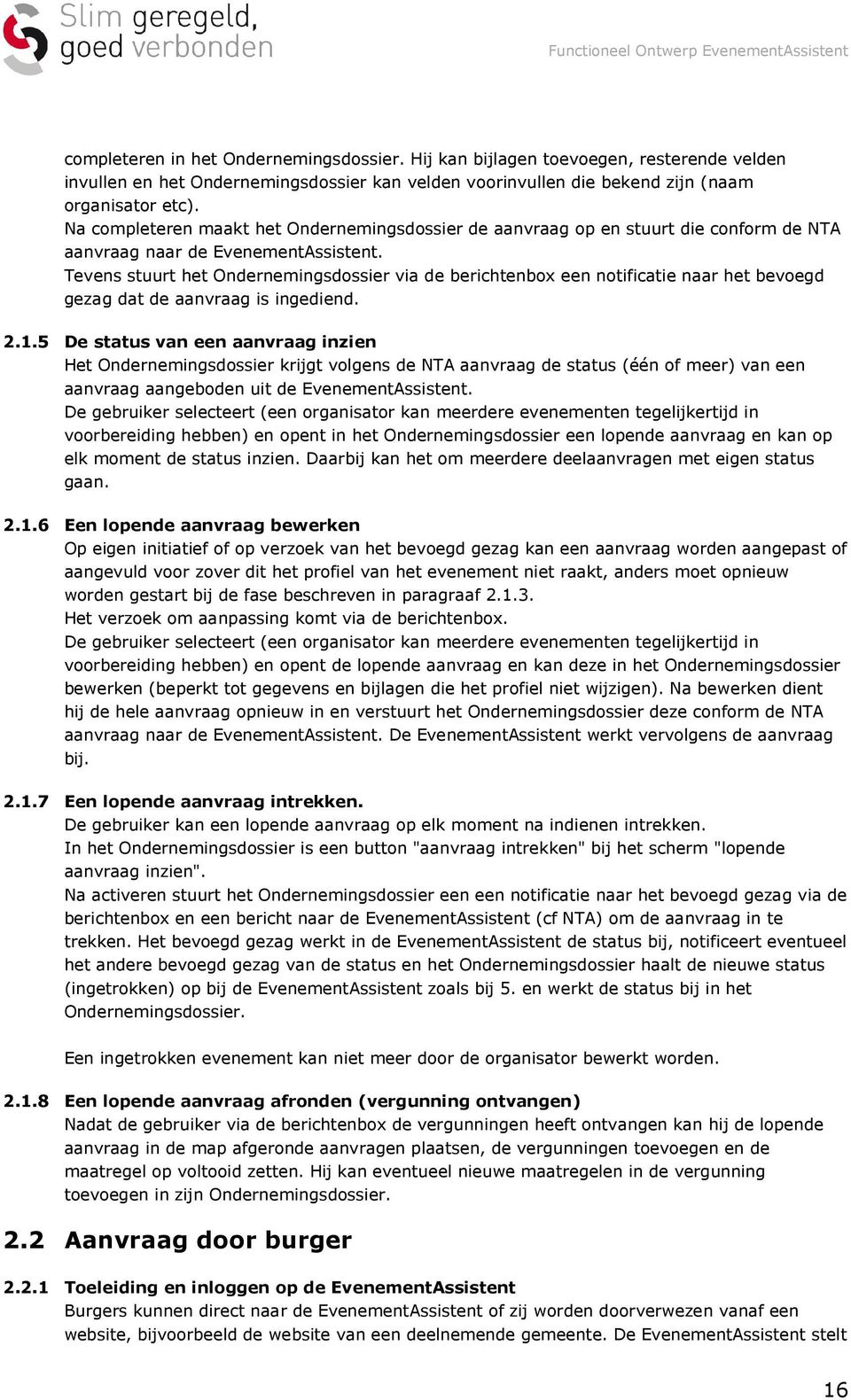 Tevens stuurt het Ondernemingsdossier via de berichtenbox een notificatie naar het bevoegd gezag dat de aanvraag is ingediend. 2.1.