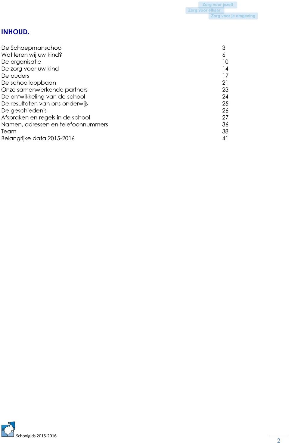 samenwerkende partners 23 De ontwikkeling van de school 24 De resultaten van ons onderwijs