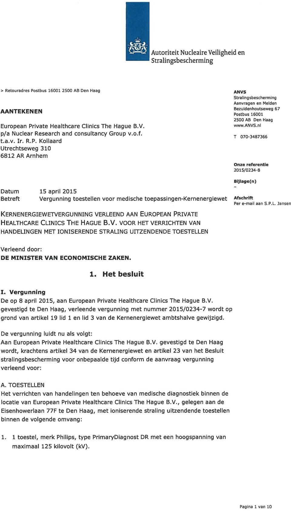 nl T 070-3487366 Onze referentie 2015/0234-8 Bijlage(n) Datum 15 april 2015 Betreft Vergunning toestellen voor medische toepassingen-kernenergiewet Afschrift Per e-mail aan S.P.L.