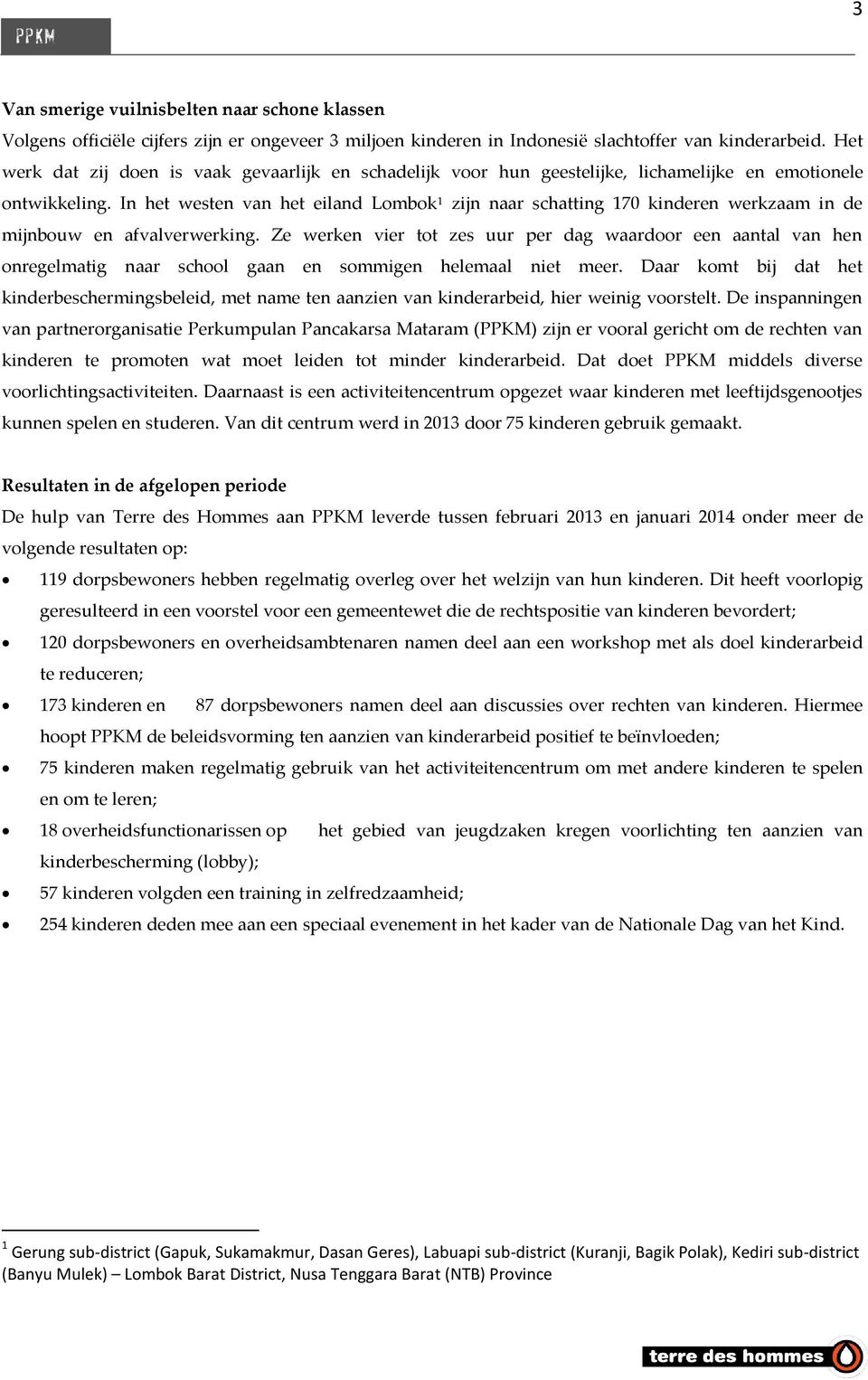 In het westen van het eiland Lombok 1 zijn naar schatting 170 kinderen werkzaam in de mijnbouw en afvalverwerking.