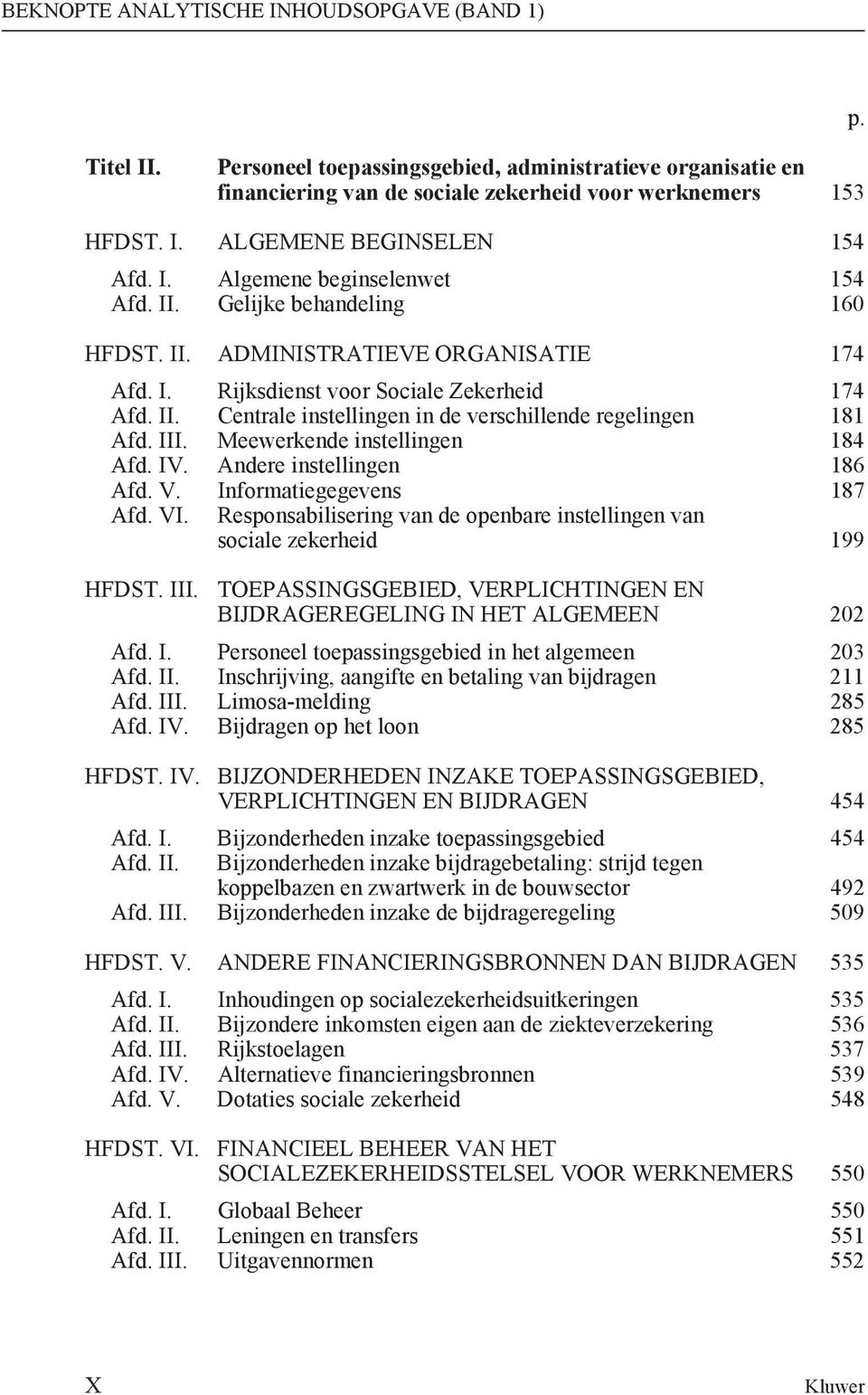 III. Meewerkende instellingen 184 Afd. IV. Andere instellingen 186 Afd. V. Informatiegegevens 187 Afd. VI. Responsabilisering van de openbare instellingen van sociale zekerheid 199 HFDST. III.