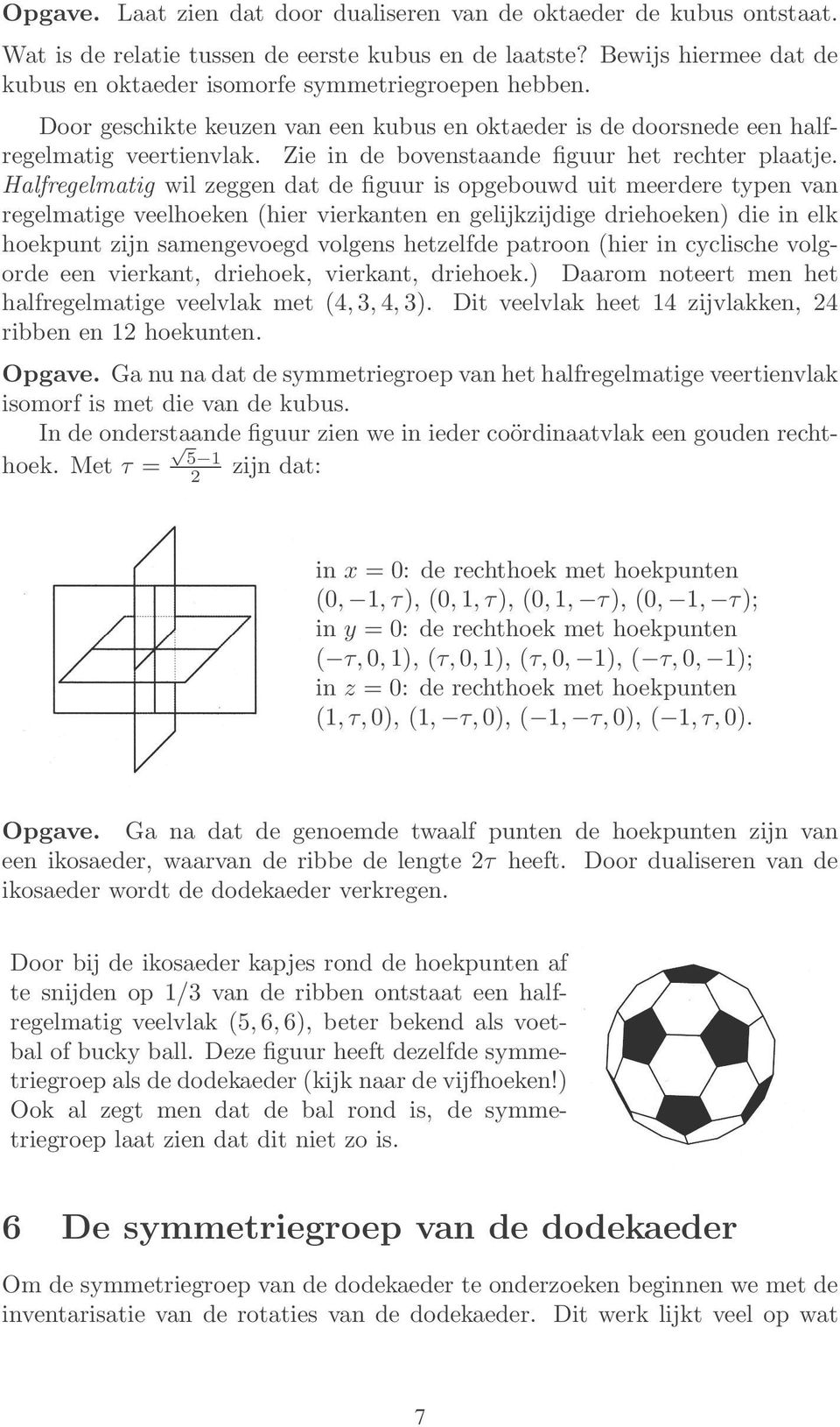 Zie in de bovenstaande figuur het rechter plaatje.