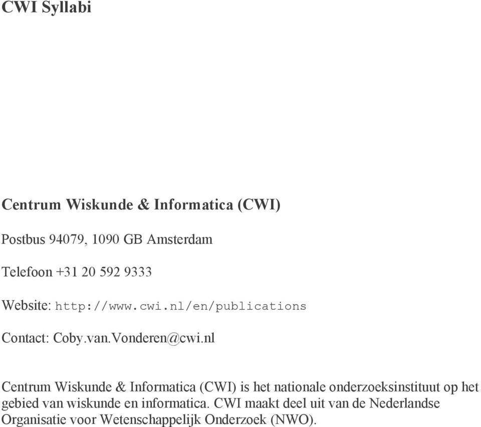 nl Centrum Wiskunde & Informatica (CWI) is het nationale onderzoeksinstituut op het gebied van