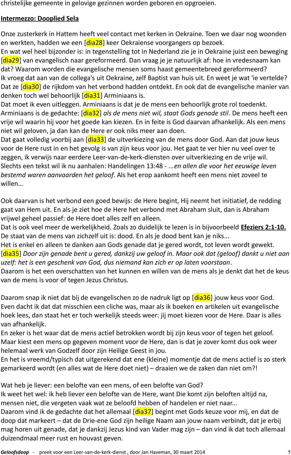 En wat wel heel bijzonder is: in tegenstelling tot in Nederland zie je in Oekraine juist een beweging [dia29] van evangelisch naar gereformeerd.