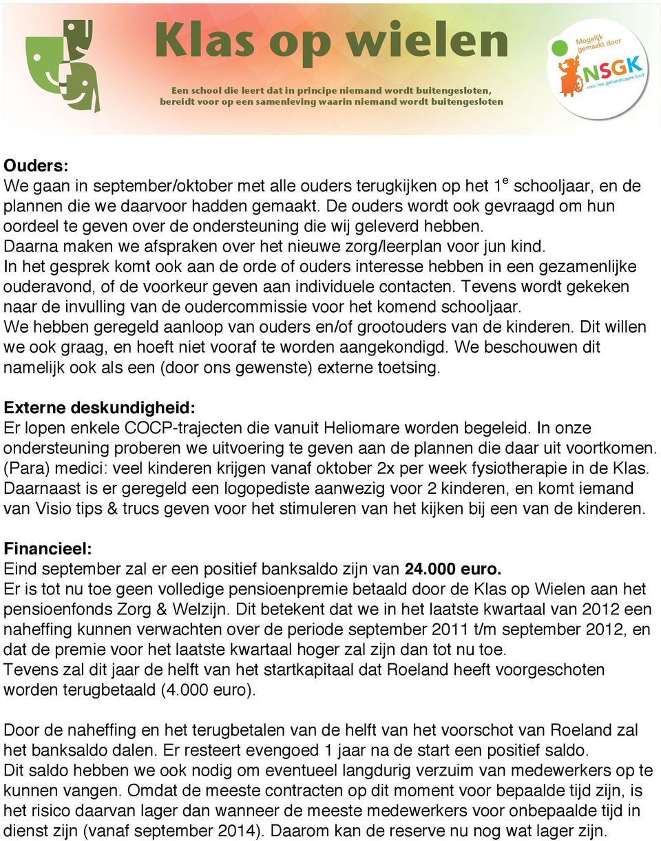 In het gesprek komt ook aan de orde of ouders interesse hebben in een gezamenlijke ouderavond, of de voorkeur geven aan individuele contacten.