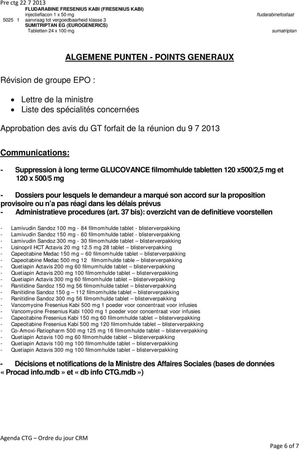 Suppression à long terme GLUCOVANCE filmomhulde tabletten 120 x500/2,5 mg et 120 x 500/5 mg - Dossiers pour lesquels le demandeur a marqué son accord sur la proposition provisoire ou n a pas réagi