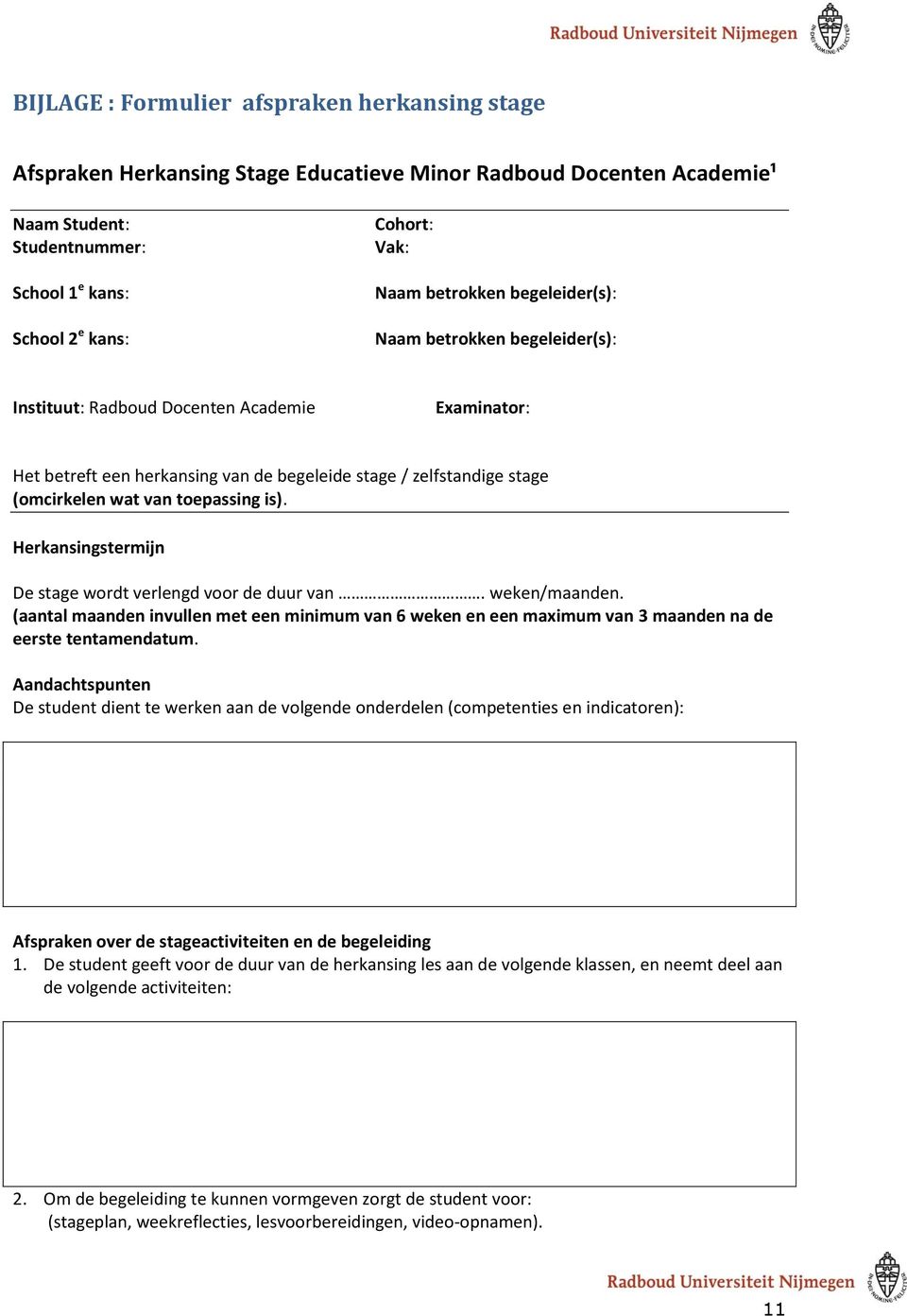 toepassing is). Herkansingstermijn De stage wordt verlengd voor de duur van. weken/maanden.