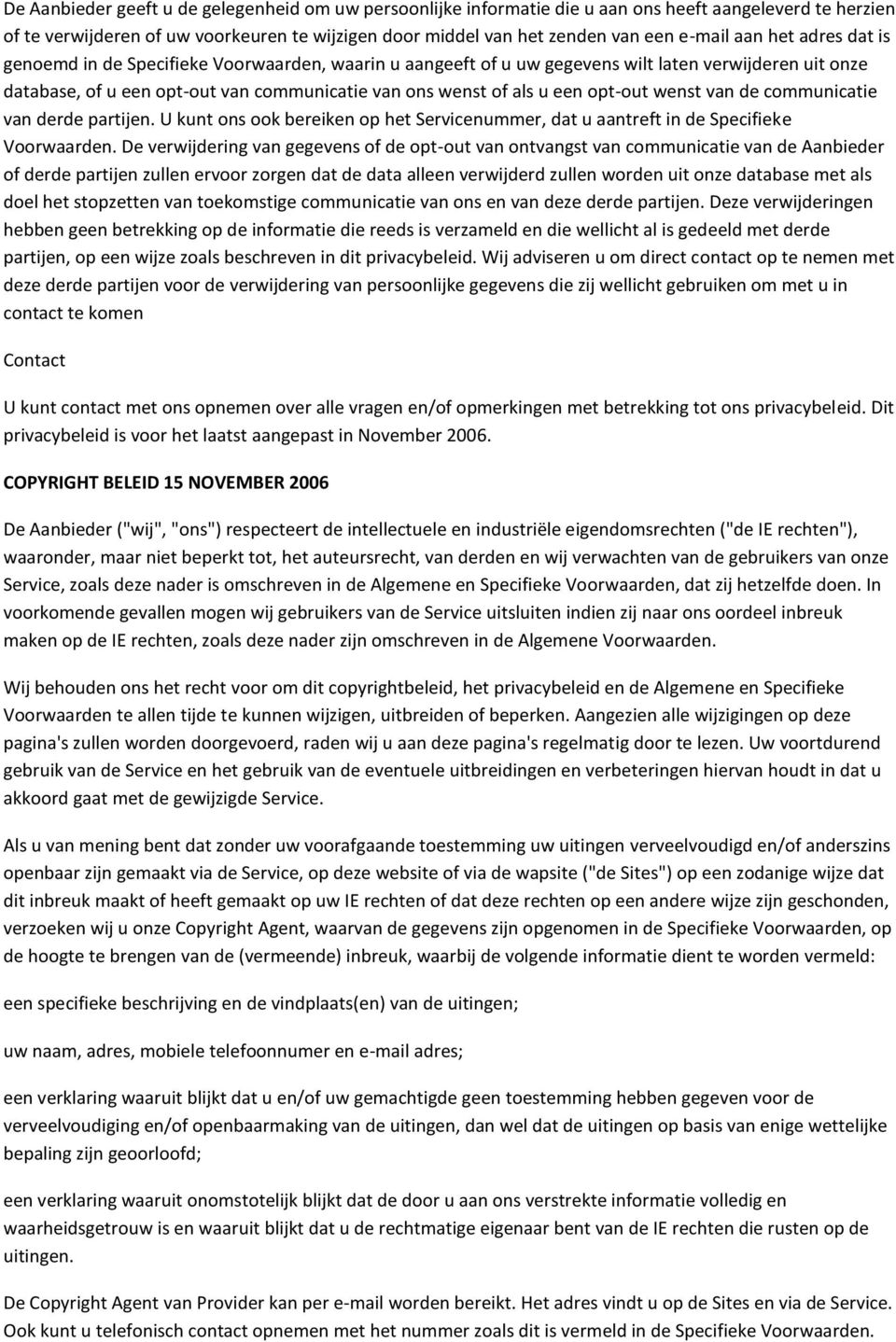 opt-out wenst van de communicatie van derde partijen. U kunt ons ook bereiken op het Servicenummer, dat u aantreft in de Specifieke Voorwaarden.