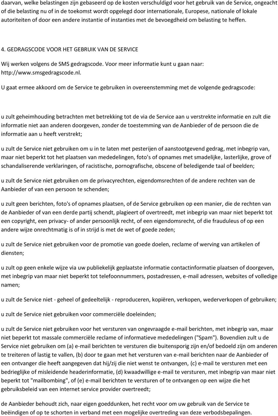 GEDRAGSCODE VOOR HET GEBRUIK VAN DE SERVICE Wij werken volgens de SMS gedragscode. Voor meer informatie kunt u gaan naar: http://www.smsgedragscode.nl.