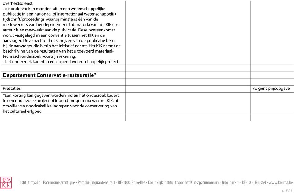 De aanzet tot het schrijven van de publicatie berust bij de aanvrager die hierin het initiatief neemt.