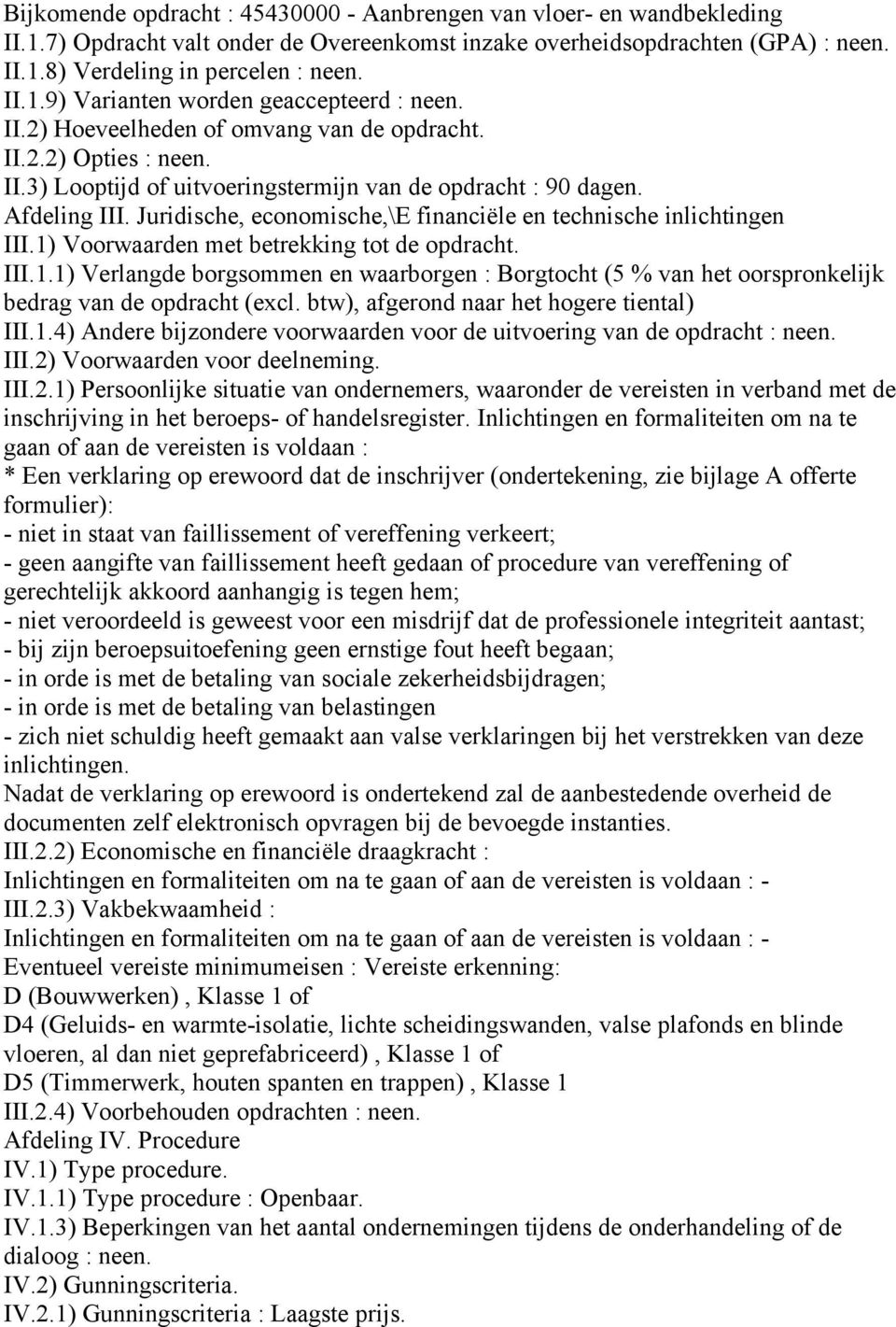 Juridische, economische,\e financiële en technische inlichtingen III.1) Voorwaarden met betrekking tot de opdracht. III.1.1) Verlangde borgsommen en waarborgen : Borgtocht (5 % van het oorspronkelijk bedrag van de opdracht (excl.