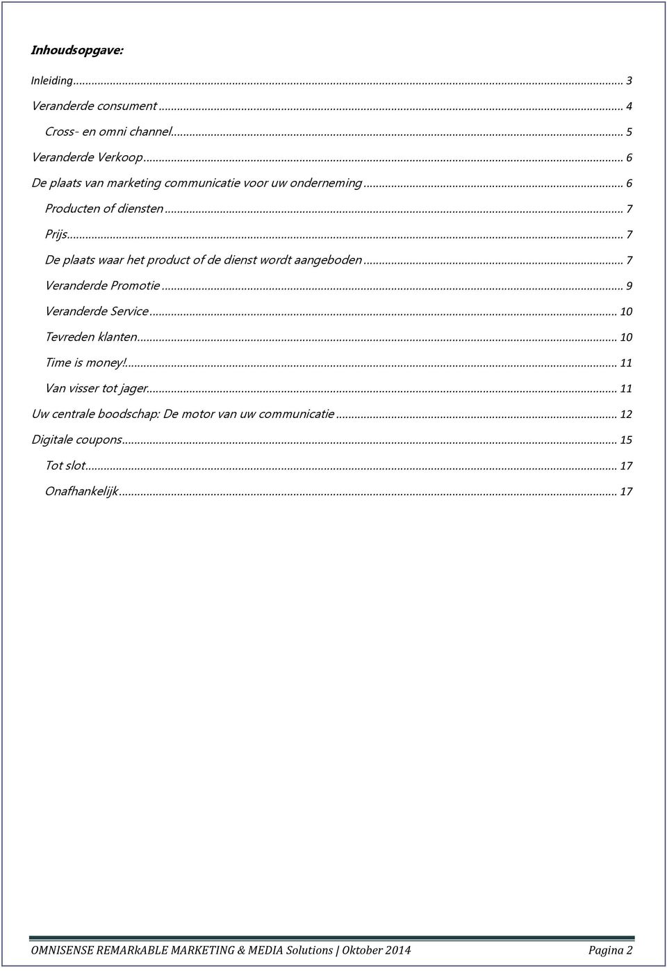 .. 7 De plaats waar het product of de dienst wordt aangeboden... 7 Veranderde Promotie... 9 Veranderde Service... 10 Tevreden klanten.