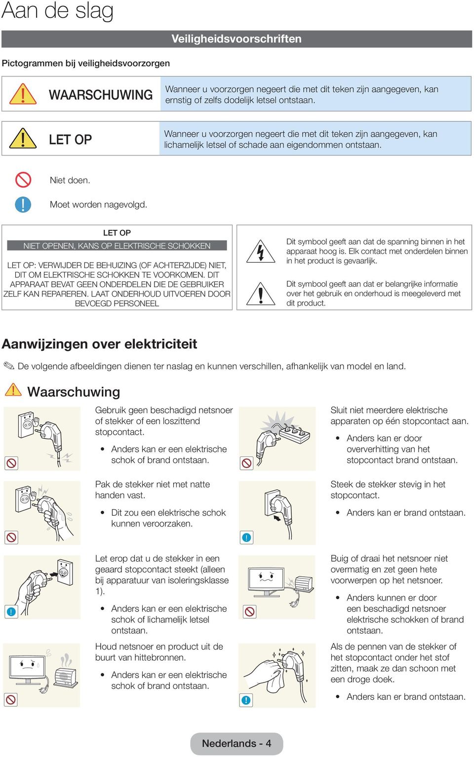 LET OP NIET OPENEN, KANS OP ELEKTRISCHE SCHOKKEN LET OP: VERWIJDER DE BEHUIZING (OF ACHTERZIJDE) NIET, DIT OM ELEKTRISCHE SCHOKKEN TE VOORKOMEN.