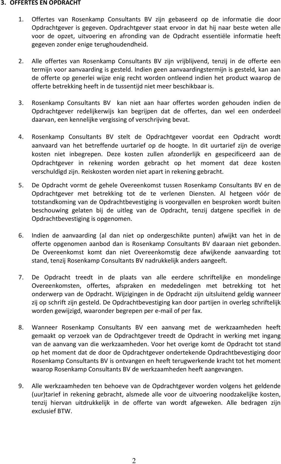 Alle offertes van Rosenkamp Consultants BV zijn vrijblijvend, tenzij in de offerte een termijn voor aanvaarding is gesteld.