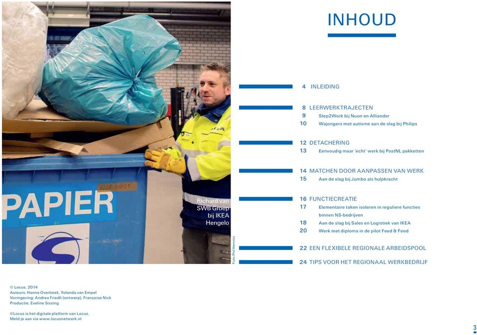 aan de slag bij Sales en Logistiek van IKEA 20 werk met diploma in de pilot Feed & Feed Foto: Phil Hemmis 22 Een flexibele regionale arbeidspool 24 Tips voor het regionaal werkbedrijf Locus, 2014