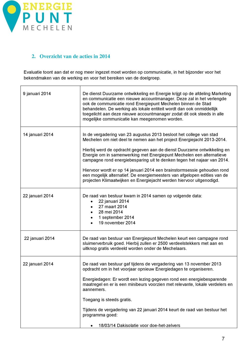 Deze zal in het verlengde ook de communicatie rond Energiepunt Mechelen binnen de Stad behandelen.