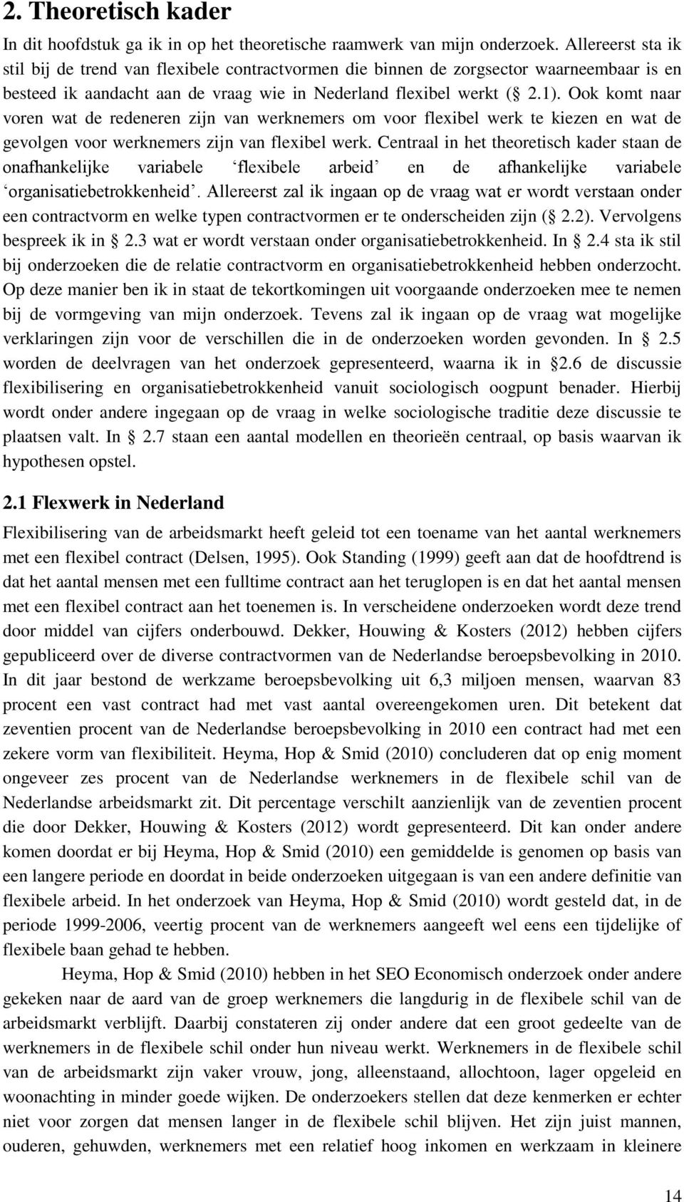 Ook komt naar voren wat de redeneren zijn van werknemers om voor flexibel werk te kiezen en wat de gevolgen voor werknemers zijn van flexibel werk.