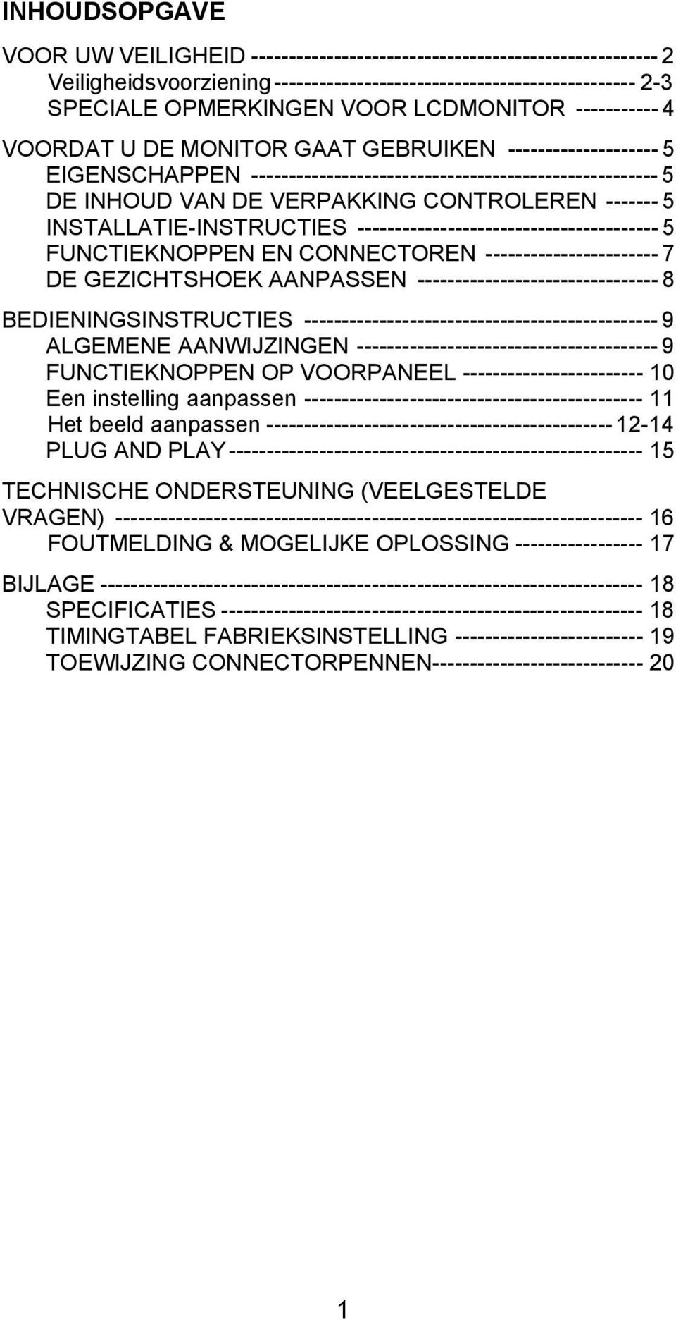 ------- 5 INSTALLATIE-INSTRUCTIES ---------------------------------------- 5 FUNCTIEKNOPPEN EN CONNECTOREN ----------------------- 7 DE GEZICHTSHOEK AANPASSEN -------------------------------- 8