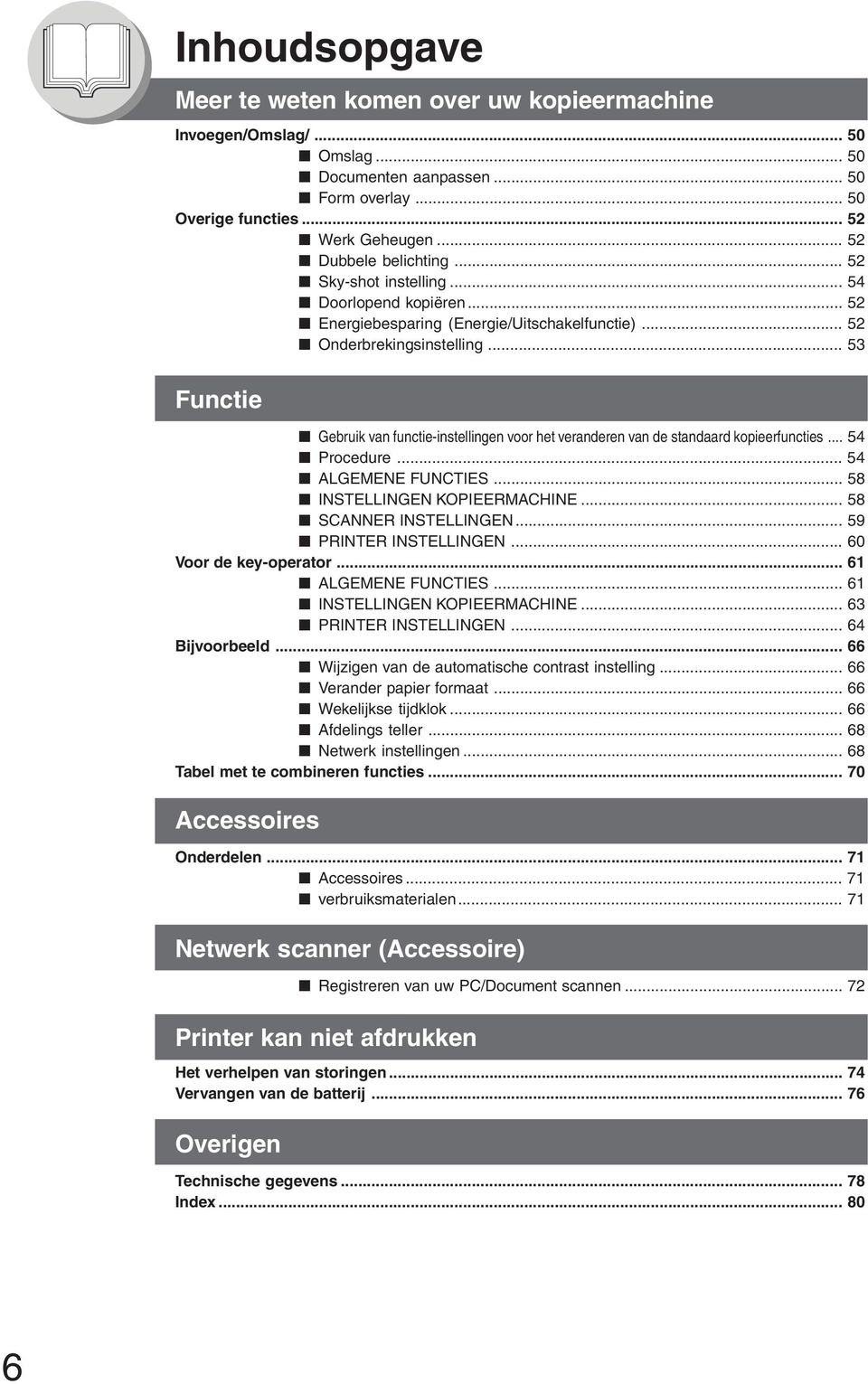 .. 53 Functie Gebruik van functie-instellingen voor het veranderen van de standaard kopieerfuncties... 54 Procedure... 54 ALGEMENE FUNCTIES... 58 INSTELLINGEN KOPIEERMACHINE... 58 SCANNER INSTELLINGEN.