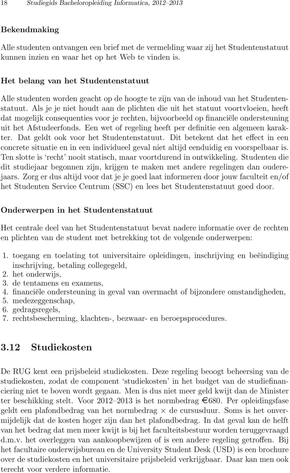 Als je je niet houdt aan de plichten die uit het statuut voortvloeien, heeft dat mogelijk consequenties voor je rechten, bijvoorbeeld op financiële ondersteuning uit het Afstudeerfonds.