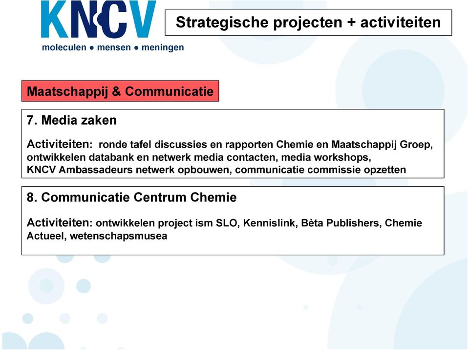 databank en netwerk media contacten, media workshops, KNCV Ambassadeurs netwerk opbouwen, communicatie