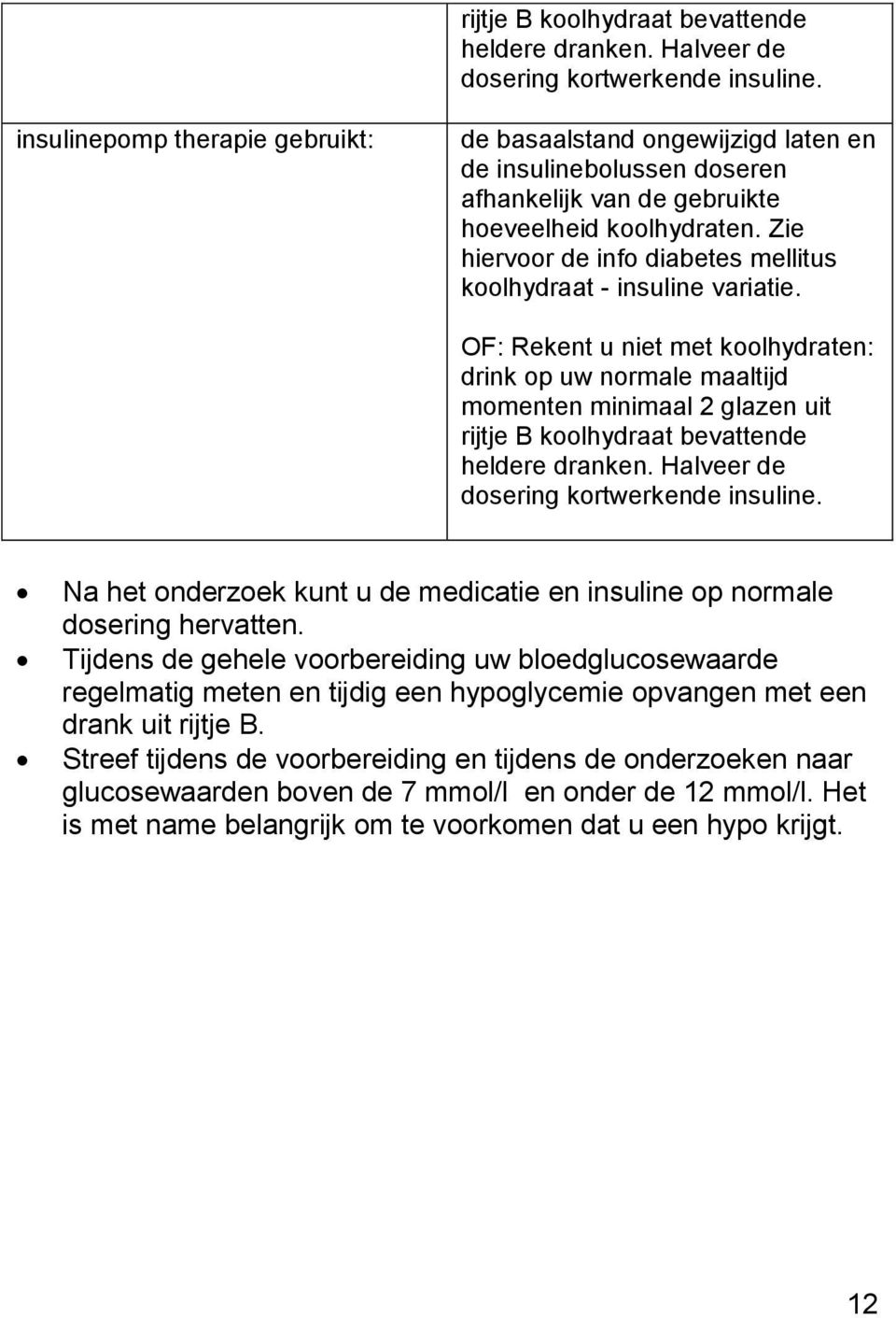 Zie hiervoor de info diabetes mellitus koolhydraat - insuline variatie.