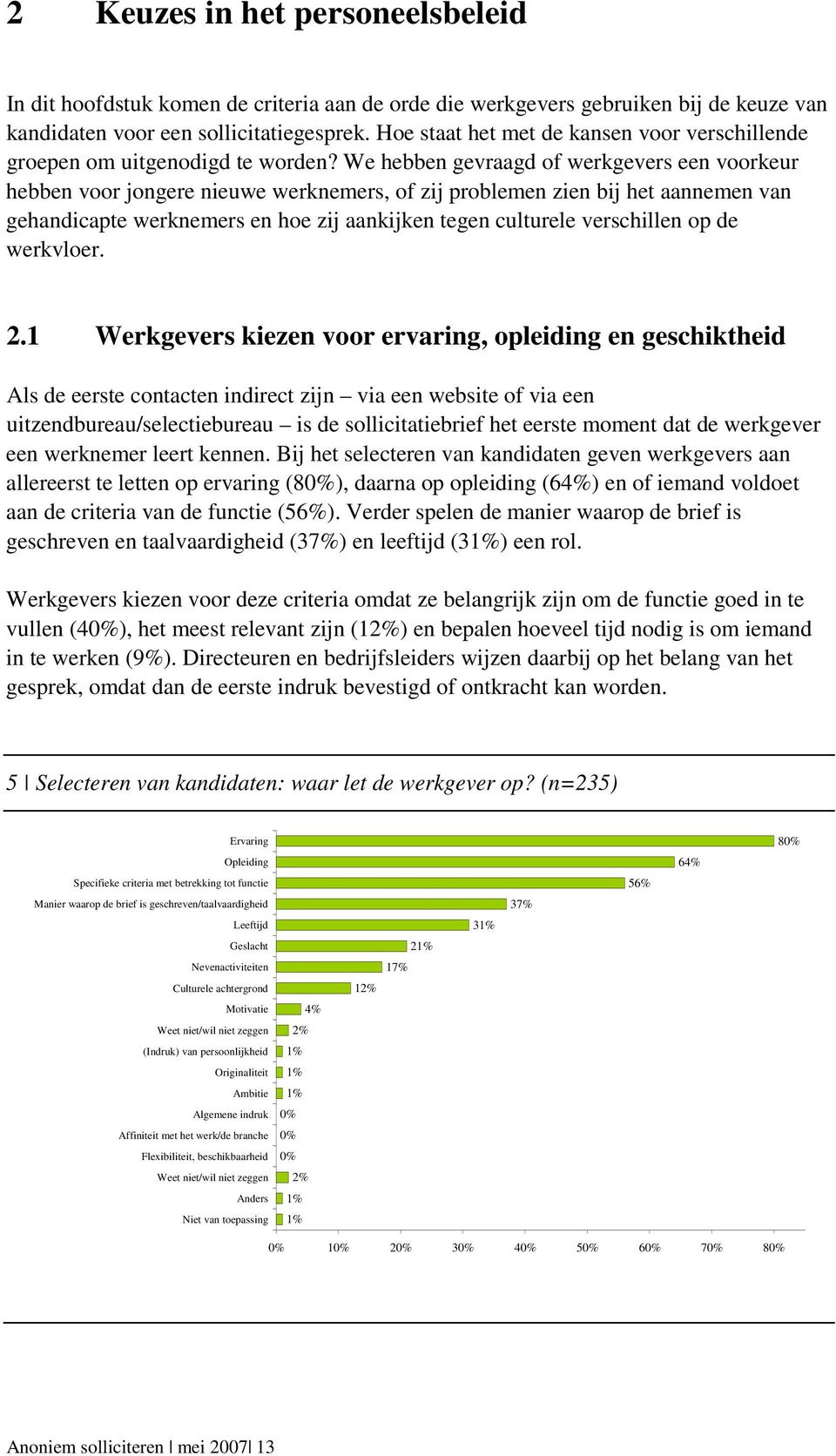 We hebben gevraagd of werkgevers een voorkeur hebben voor jongere nieuwe werknemers, of zij problemen zien bij het aannemen van gehandicapte werknemers en hoe zij aankijken tegen culturele