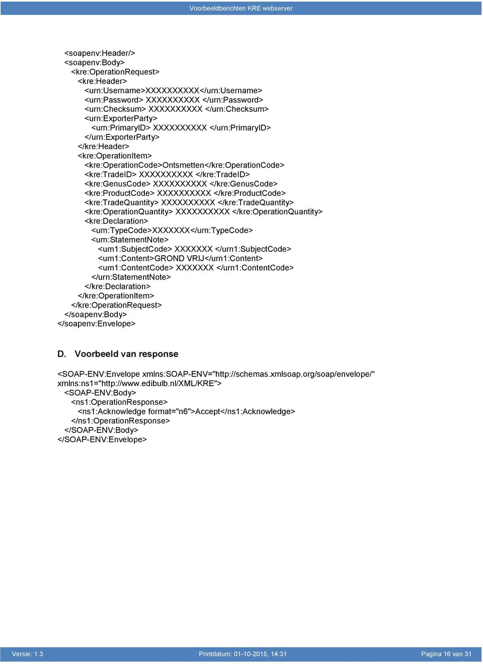 </kre:tradeid> <kre:genuscode> XXXXXXXXXX </kre:genuscode> <kre:productcode> XXXXXXXXXX </kre:productcode> <kre:tradequantity> XXXXXXXXXX </kre:tradequantity> <kre:operationquantity> XXXXXXXXXX