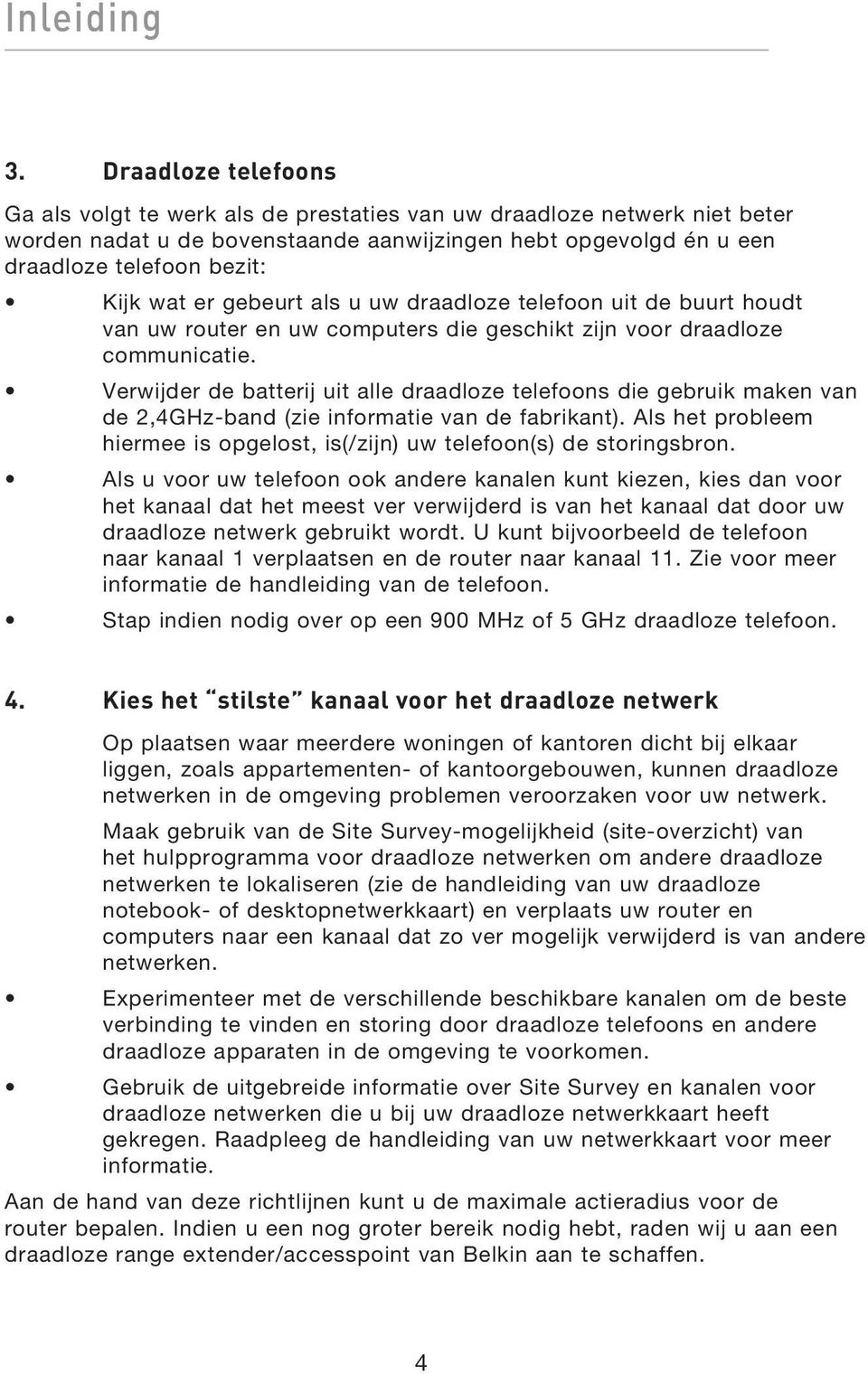 er gebeurt als u uw draadloze telefoon uit de buurt houdt van uw router en uw computers die geschikt zijn voor draadloze communicatie.