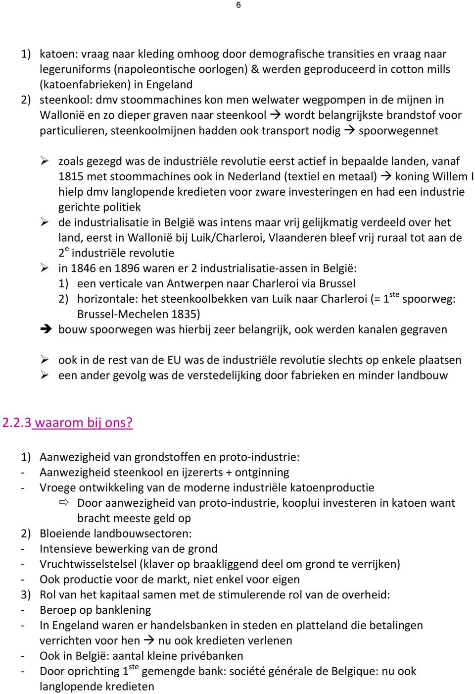 transport nodig spoorwegennet zoals gezegd was de industriële revolutie eerst actief in bepaalde landen, vanaf 1815 met stoommachines ook in Nederland (textiel en metaal) koning Willem I hielp dmv