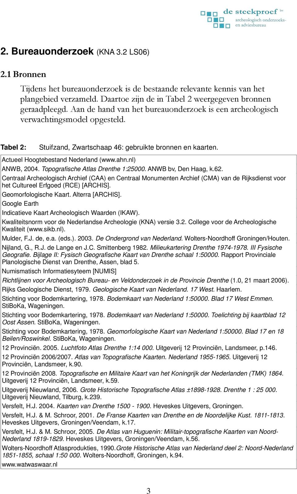 nl) ANWB, 2004. Topografische Atlas Drenthe 1:25000. ANWB bv, Den Haag, k.62.