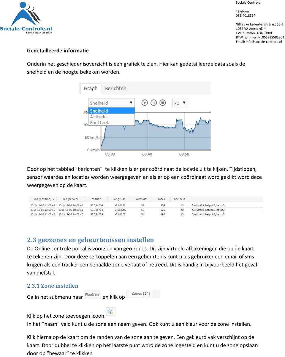 Tijdstippen, sensor waardes en locaties worden weergegeven en als er op een coördinaat word geklikt word deze weergegeven op de kaart. 2.