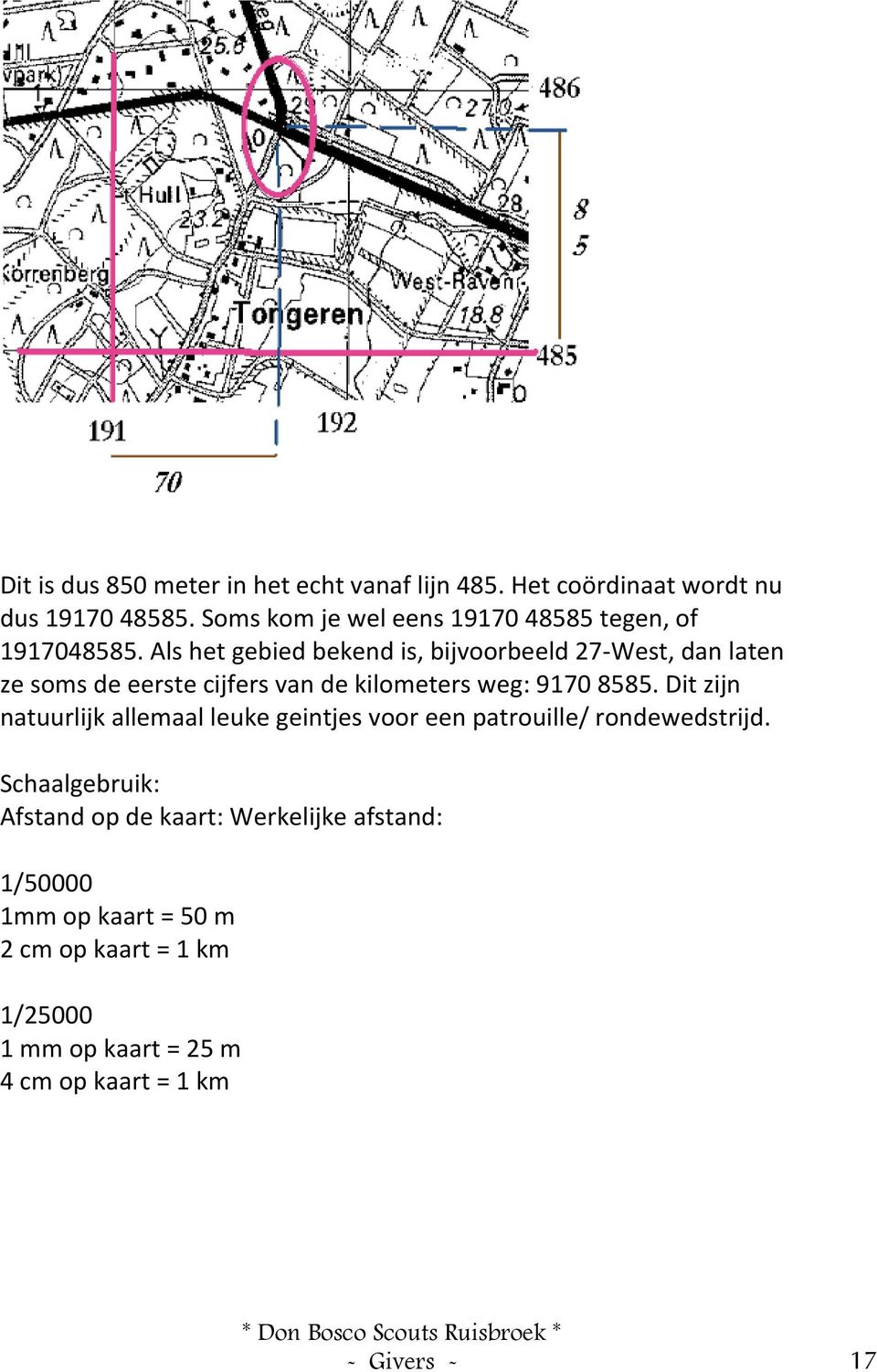 Alshetgebiedbekendis,bijvoorbeeld27 West,danlaten zesomsdeeerstecijfersvandekilometersweg:91708585.