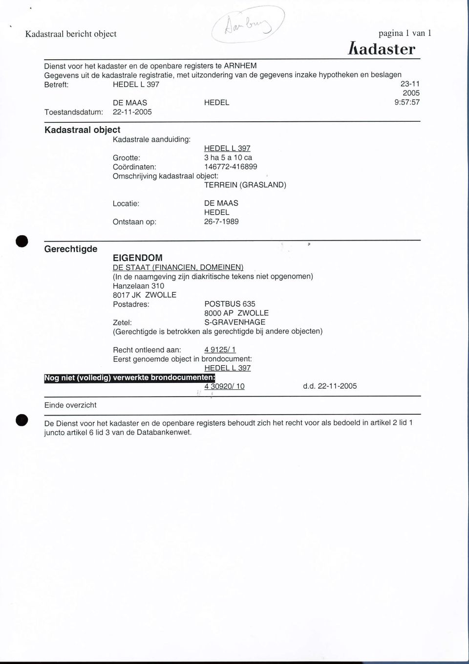 HEDEL L 397 DE MAAS HEDEL 2005 9:57:57 Toestandsdatum: 22-11 -2005 Kadastraal object Kadastrale aanduiding: HEDEL 397 Grootte: 3ha5a10ca Codrdinaten: 146772-416899 Omschrijving kadastraal object: