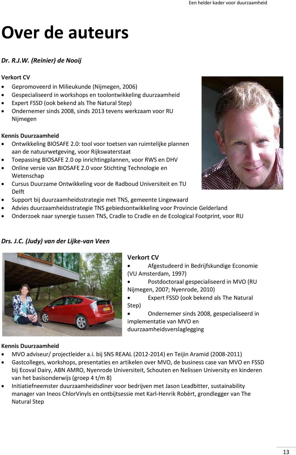 2008, sinds 2013 tevens werkzaam voor RU Nijmegen Kennis Duurzaamheid Ontwikkeling BIOSAFE 2.
