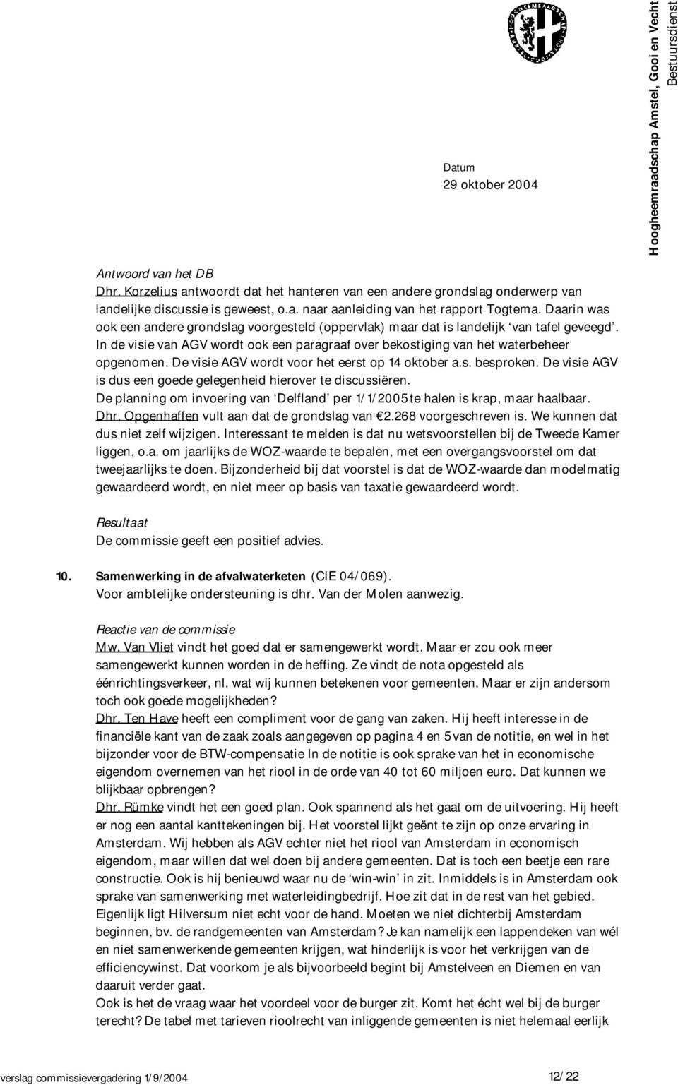 De visie AGV wordt voor het eerst op 14 oktober a.s. besproken. De visie AGV is dus een goede gelegenheid hierover te discussiëren.