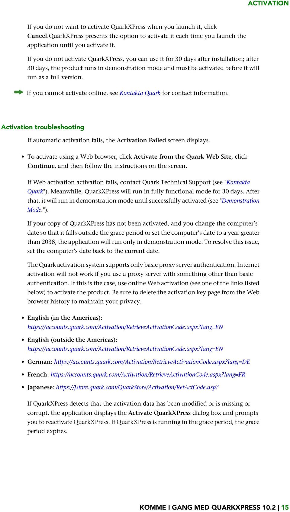 If you cannot activate online, see Kontakta Quark for contact information. Activation troubleshooting If automatic activation fails, the Activation Failed screen displays.