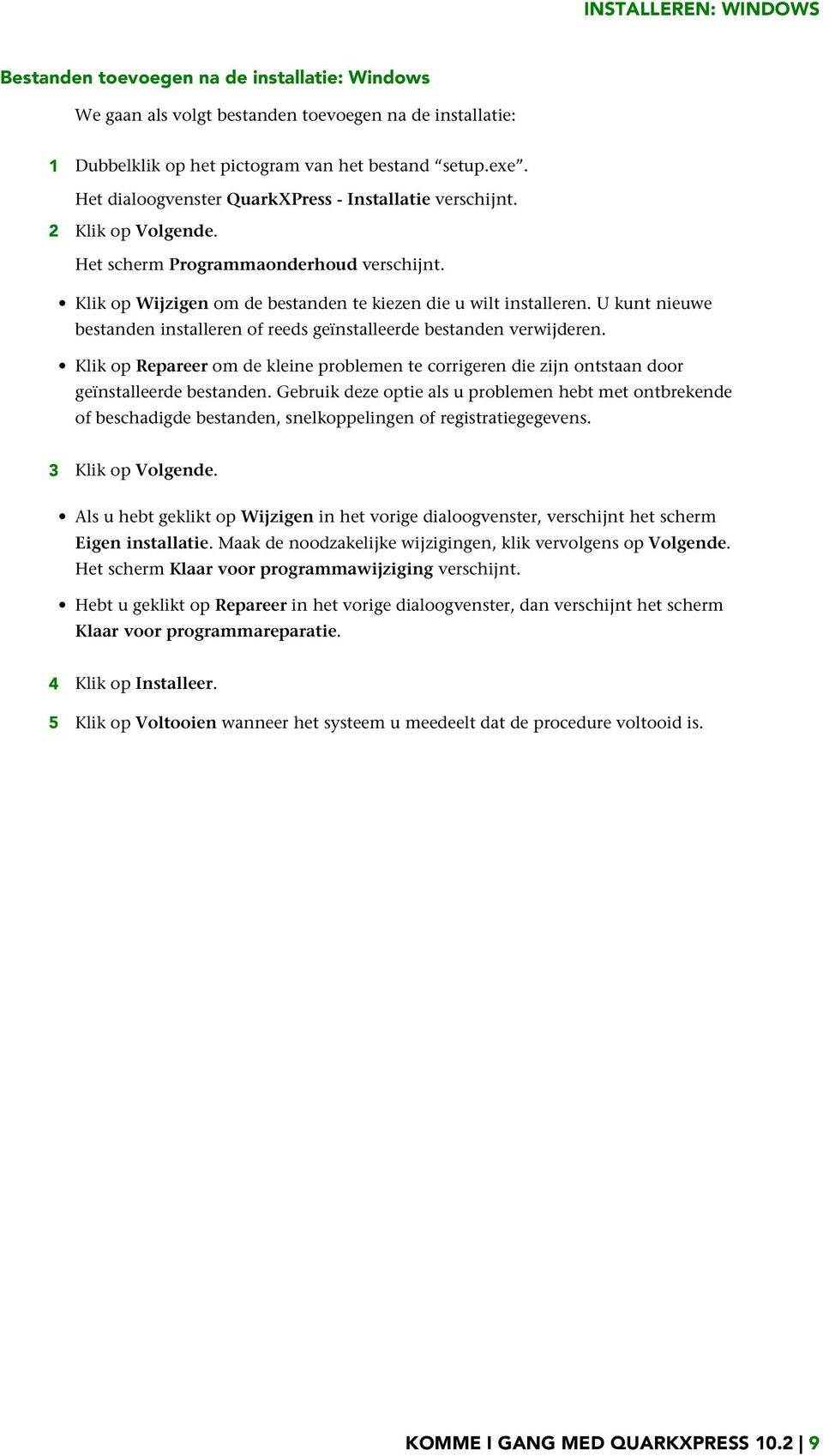 U kunt nieuwe bestanden installeren of reeds geïnstalleerde bestanden verwijderen. Klik op Repareer om de kleine problemen te corrigeren die zijn ontstaan door geïnstalleerde bestanden.