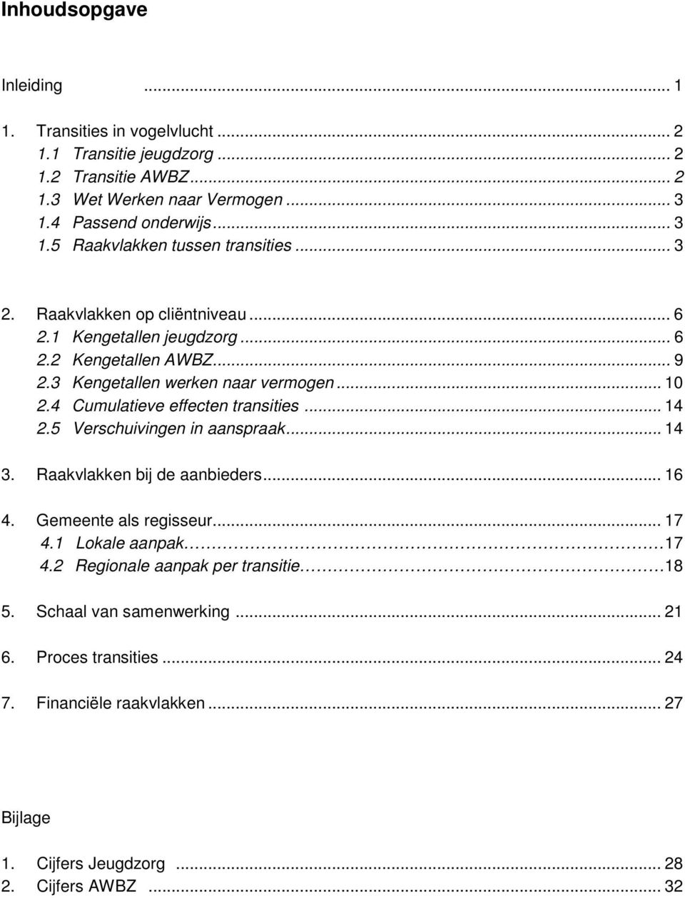 3 Kengetallen werken naar vermogen... 10 2.4 Cumulatieve effecten transities... 14 2.5 Verschuivingen in aanspraak... 14 3. Raakvlakken bij de aanbieders... 16 4.