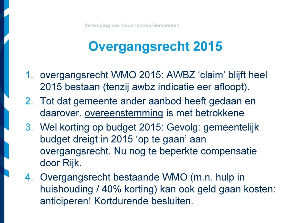 Wel korting op budget 2015: Gevolg: gemeentelijk budget dreigt in 2015 op te gaan aan overgangsrecht.