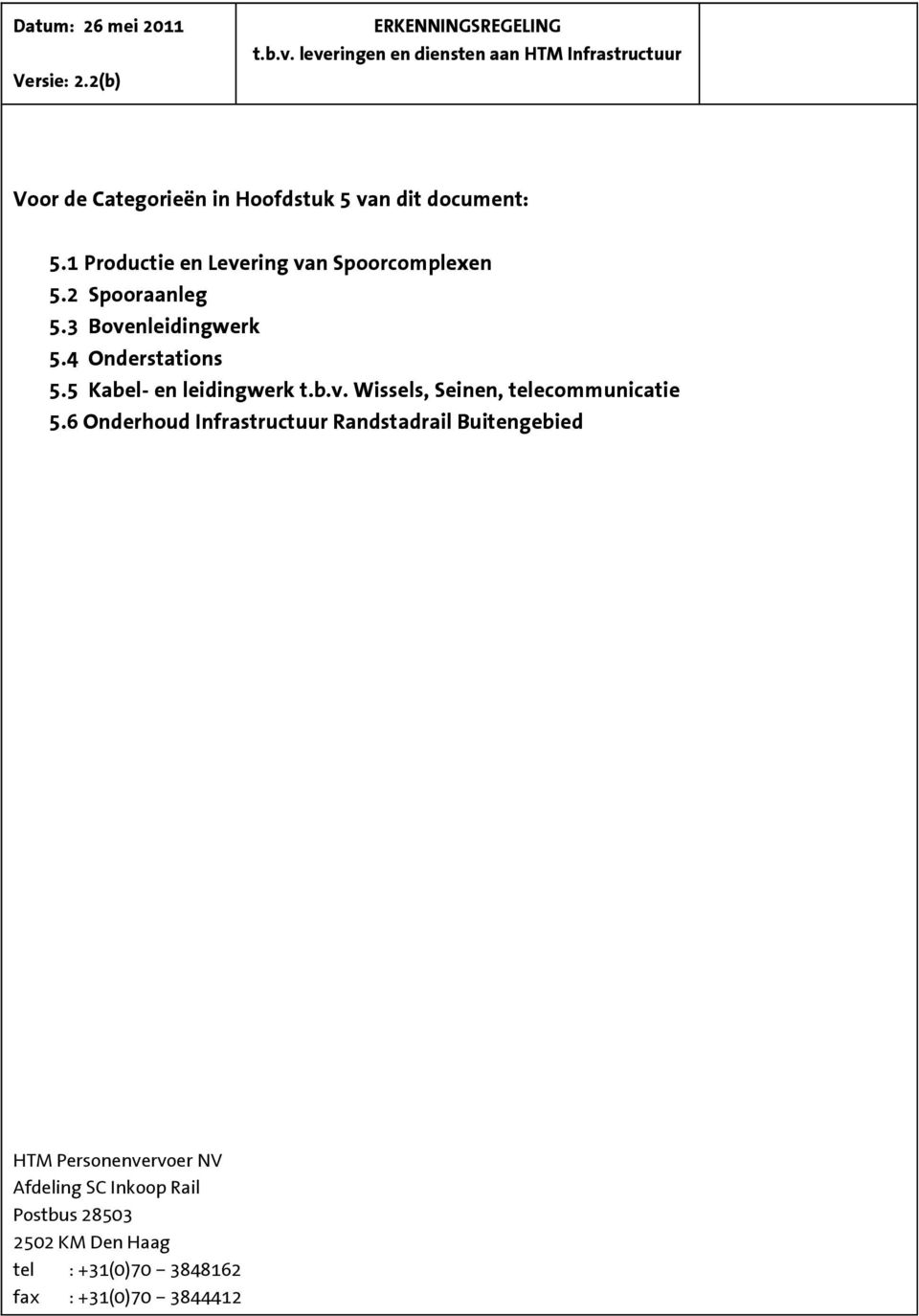 1 Productie en Levering van Spoorcomplexen 5.2 Spooraanleg 5.3 Bovenleidingwerk 5.4 Onderstations 5.5 Kabel- en leidingwerk t.