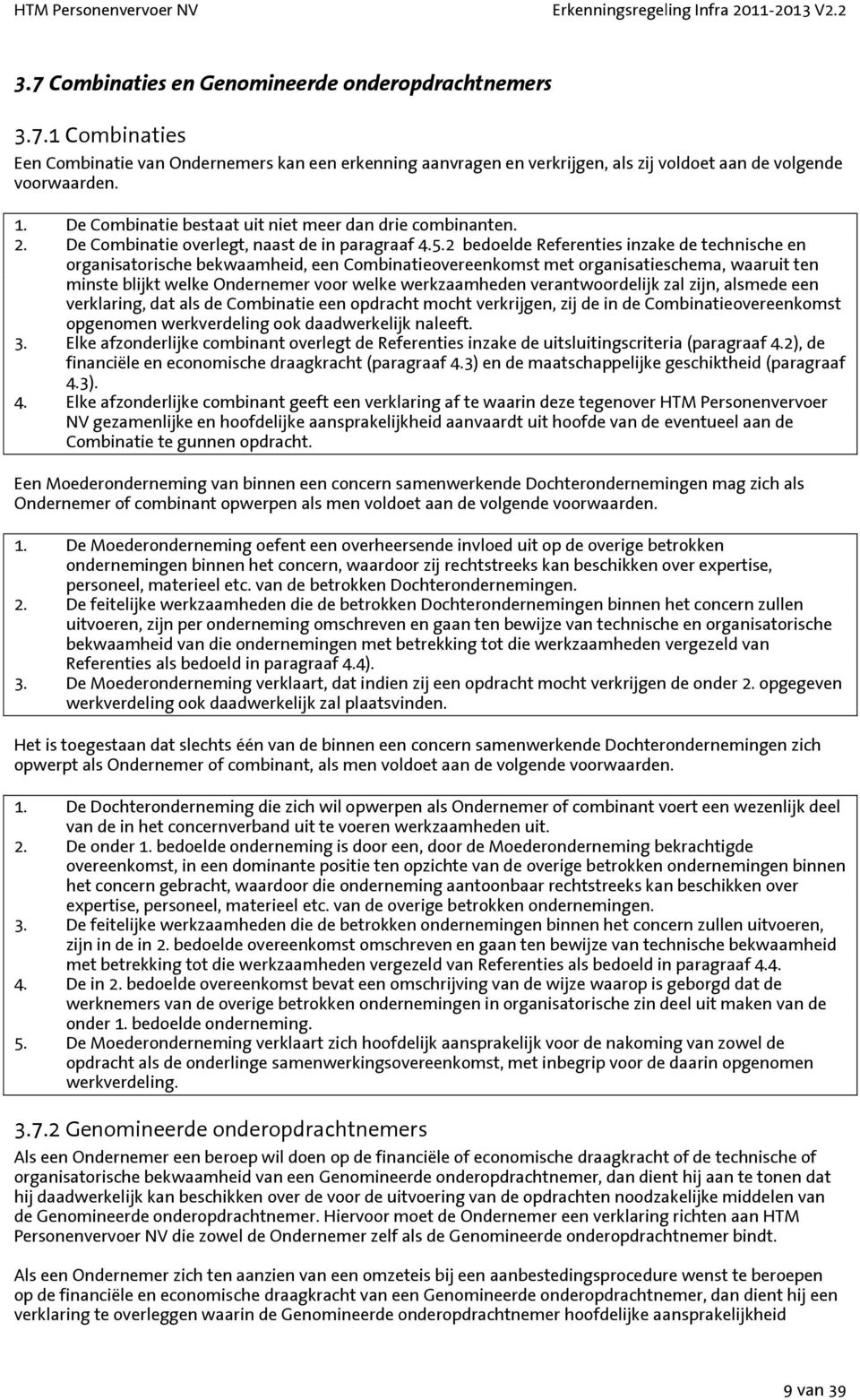 2 bedoelde Referenties inzake de technische en organisatorische bekwaamheid, een Combinatieovereenkomst met organisatieschema, waaruit ten minste blijkt welke Ondernemer voor welke werkzaamheden