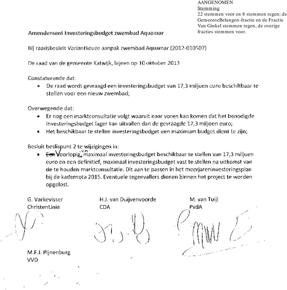 benodigde investeringsbudget lager kan uitvallen dan de gevraagde 17,3 miljoen euro; Het beschikbaar te stellen investeringsbudget een maximum budget dient te zijn; Besluit bes~ispunt 2 te