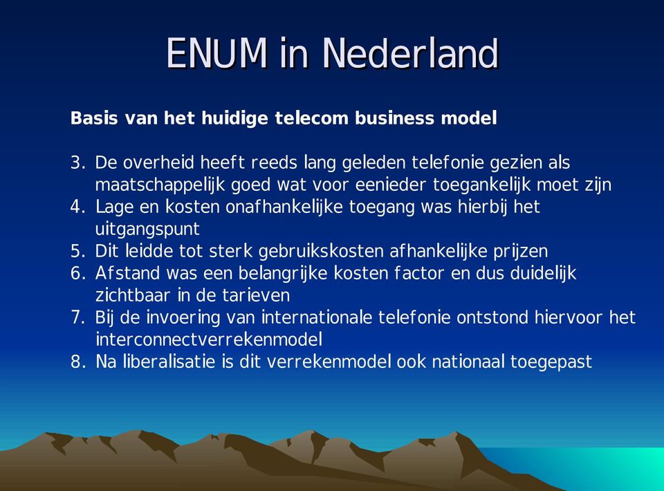 Lage en kosten onafhankelijke toegang was hierbij het uitgangspunt 5. Dit leidde tot sterk gebruikskosten afhankelijke prijzen 6.