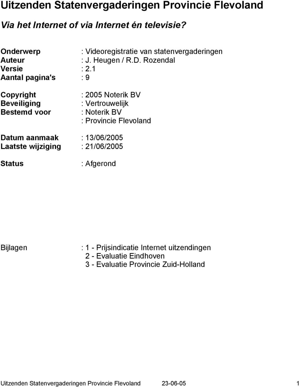 1 Aantal pagina's : 9 Copyright Beveiliging Bestemd voor : 2005 Noterik BV : Vertrouwelijk : Noterik BV : Provincie Flevoland Datum aanmaak :