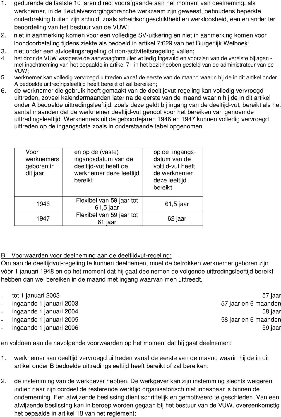 niet in aanmerking komen voor een volledige SV-uitkering en niet in aanmerking komen voor loondoorbetaling tijdens ziekte als bedoeld in artikel 7:629 van het Burgerlijk Wetboek; 3.