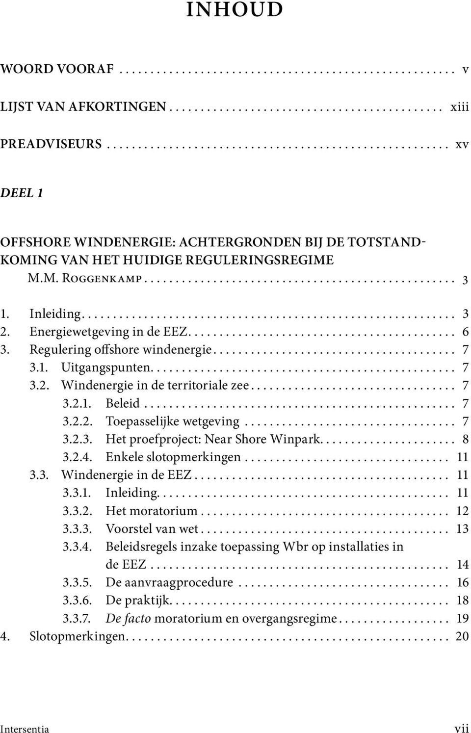 Inleiding............................................................ 3 2. Energiewetgeving in de EEZ........................................... 6 3. Regulering offshore windenergie....................................... 7 3.