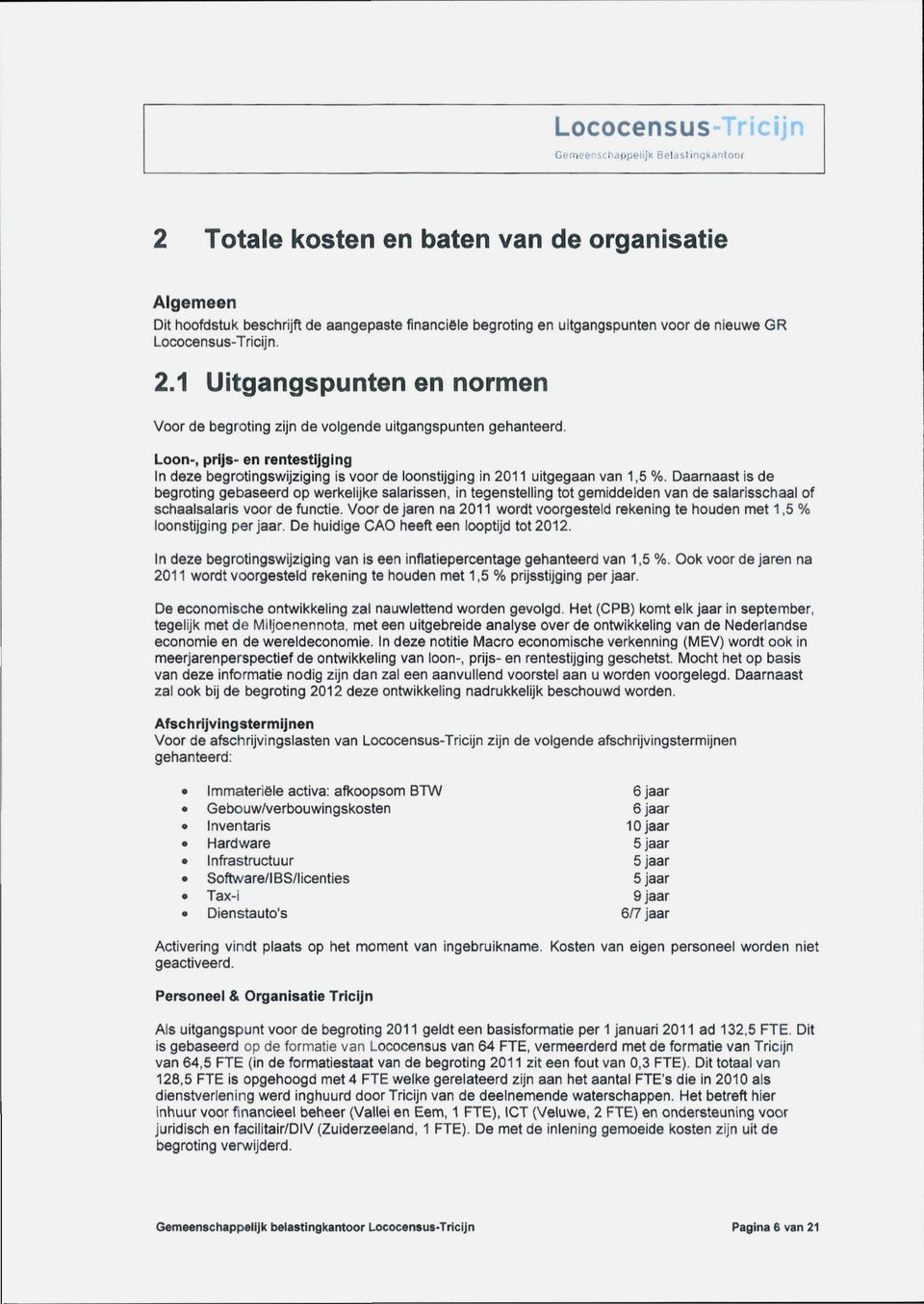 Loon-, prijs- en rentestijging In deze begrotingswijziging is voor de loonstijging in 211 uitgegaan van 1,5 %.